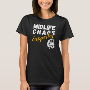 midlife chaos supporter – funny midlife crisis  T-Shirt