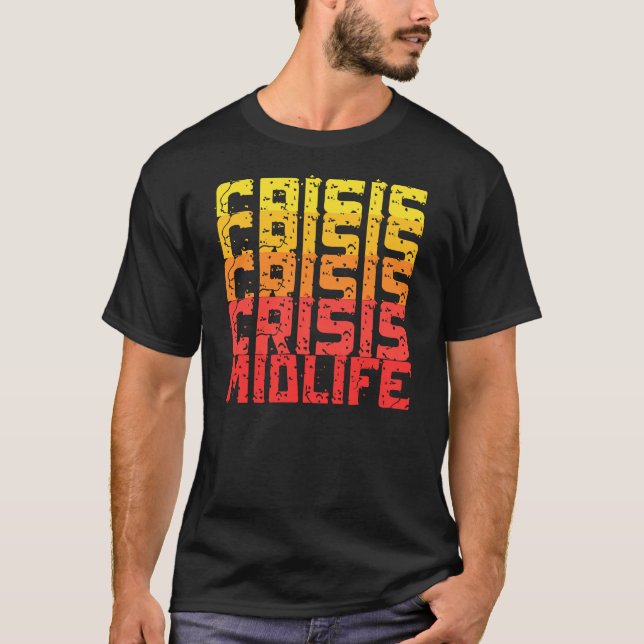 midlife crisis– funny midlife crisis  T-Shirt (Front)