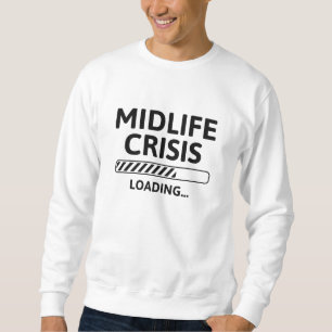 Midlife Crisis Loading Sweatshirt