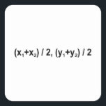 Midpoint Formula Math Mathematical Physics Square Sticker<br><div class="desc">I love Math Physics and Science. A must for every math lover,  math student,  math teacher. A perfect match for nerds and geeks. Good for the young and the old. Midpoint Formula.</div>