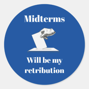 Midterms Will Be My Retribution Classic Round Sticker