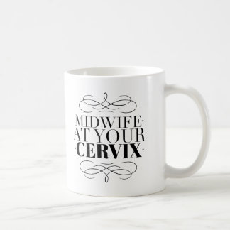 Midwife at Your Cervix - Birth Worker Coffee Mug