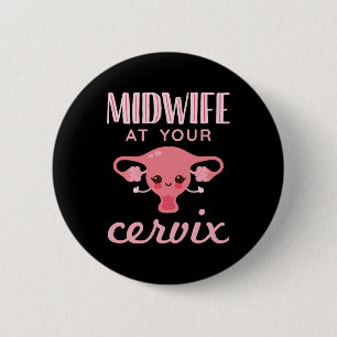 Midwife At Your Cervix Midwives Midwifery 6 Cm Round Badge