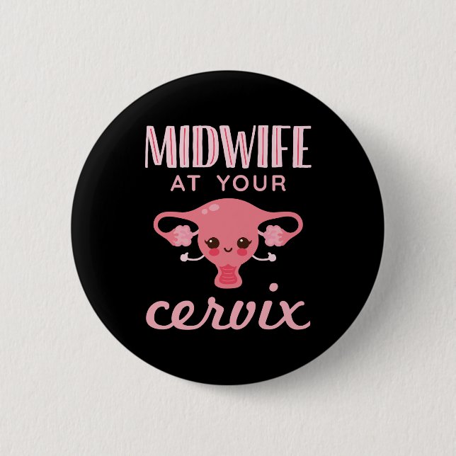 Midwife At Your Cervix Midwives Midwifery 6 Cm Round Badge (Front)