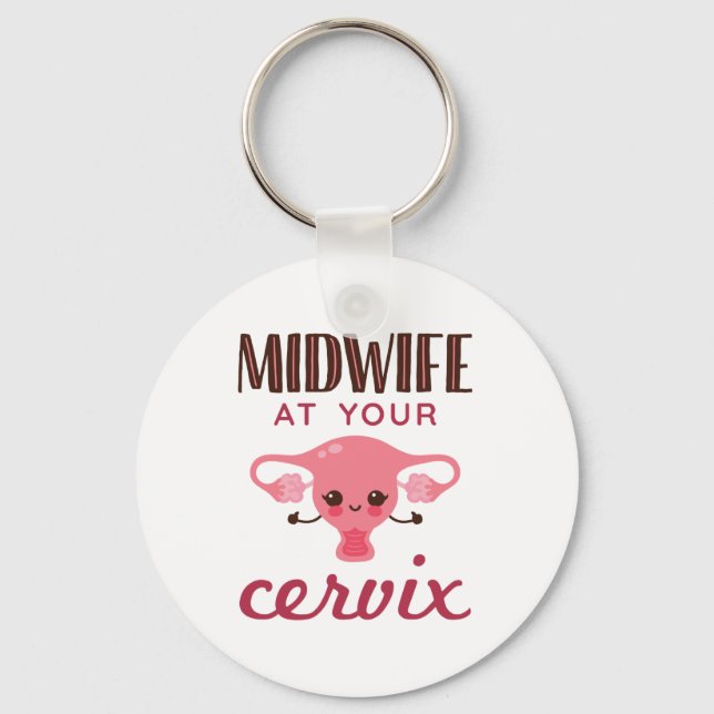 Midwife at Your Cervix Midwives Midwifery Key Ring (Front)