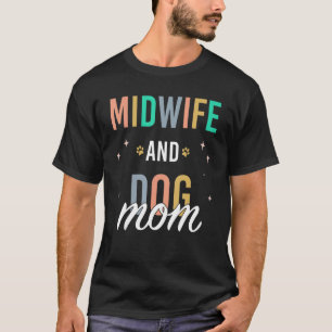 Midwife Lactation Consultant And Dog Mum T-Shirt