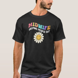 Midwife Life Helping People Out Midwife   T-Shirt
