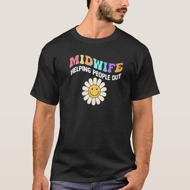 Midwife Life Helping People Out Midwife   T-Shirt (Front)