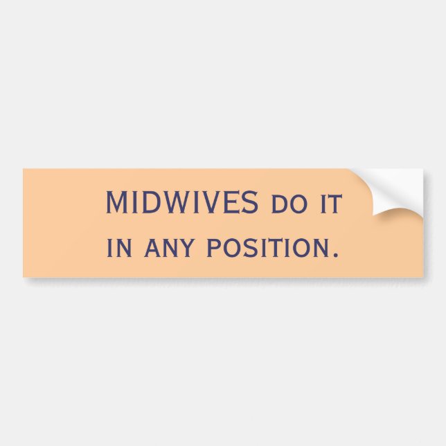 MIDWIVES do it in any position. Bumper Sticker (Front)