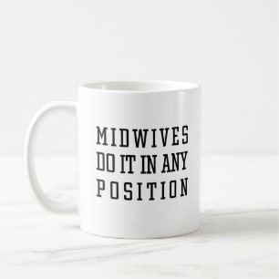 Midwives Do It In Any Position Funny Labor Coffee Mug