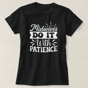 Midwives Do it With Patience Funny T-Shirt