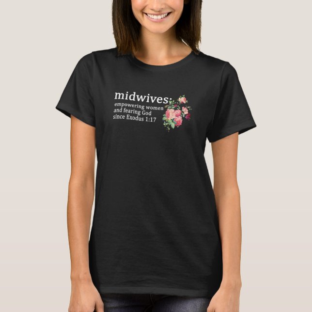 Midwives Empowering Women And Fearing God Since Ex T-Shirt (Front)