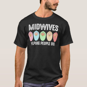 Midwives Helping People Out Midwife T-Shirt
