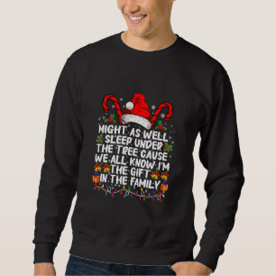 Might As Well Sleep Under The Tree Christmas Gift Sweatshirt