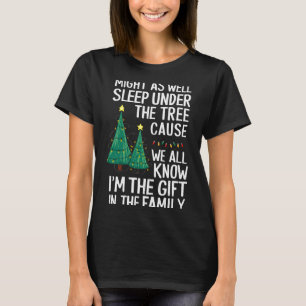 Might As Well Sleep Under The Tree Christmas Gift  T-Shirt