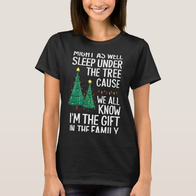 Might As Well Sleep Under The Tree Christmas Gift  T-Shirt (Front)