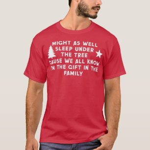 Might As Well Sleep Under The Tree Funny Christmas T-Shirt