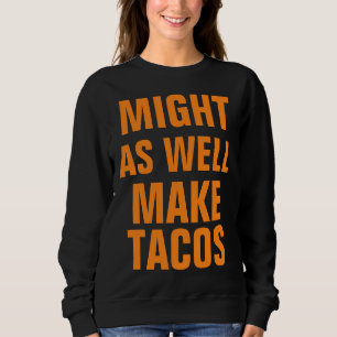Might As Well Sweatshirt