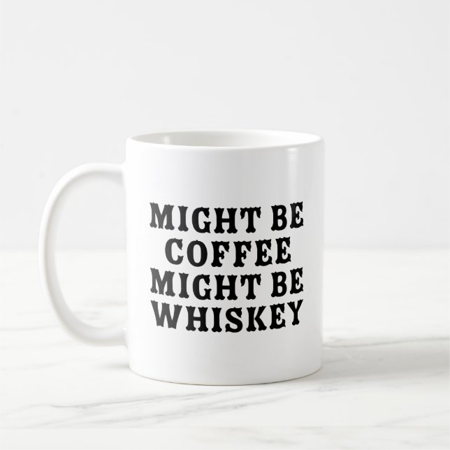 Might Be Coffee Might Be Whiskey Mug (Left)