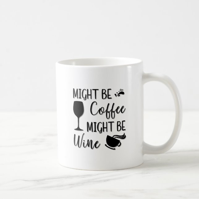 Might Be Coffee Might Be Wine Mug (Right)