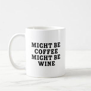 Might Be Coffee Might Be Wine Mug