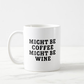 Might Be Coffee Might Be Wine Mug