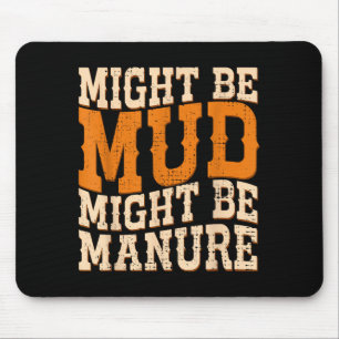 Might Be Mud Might Be Manure Funny Quote Farming A Mouse Mat