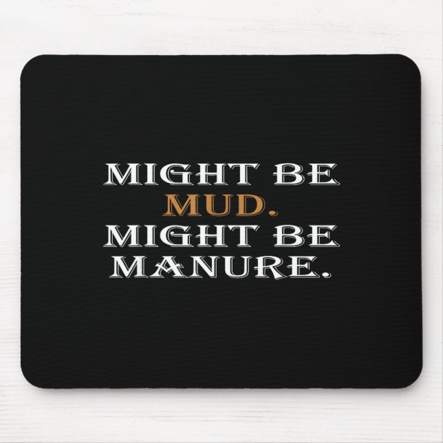 Might Be Mud Might Be Manure Funny Quote Farming  Mouse Mat (Front)