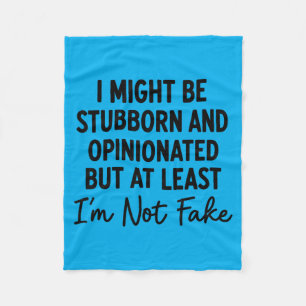 Might Be Stubborn And Opinionated But At Least Not Fleece Blanket
