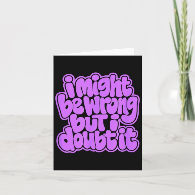 Might Be Wrong But Doubt Funny Sarcasm Artwork Card (Front)