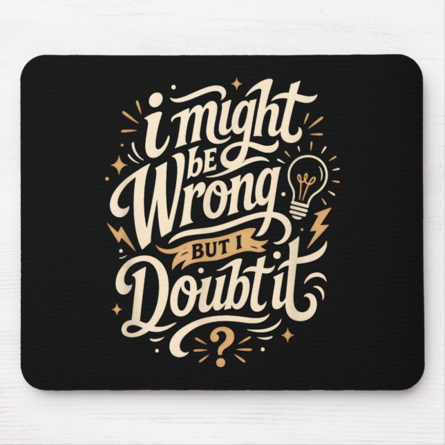 Might Be Wrong But Doubt Funny Sarcasm Creative Mouse Mat (Front)