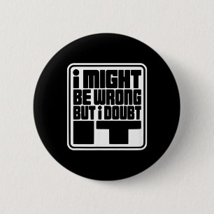 Might Be Wrong But Doubt Funny Sarcasm Design 6 Cm Round Badge