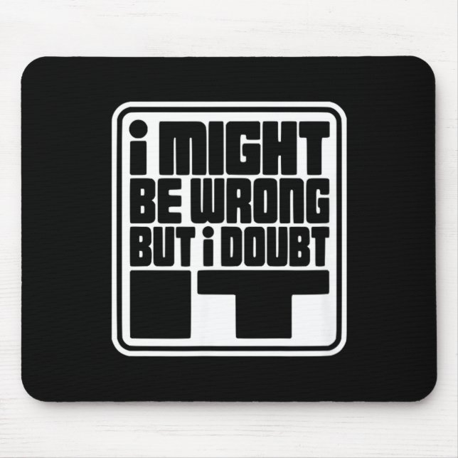 Might Be Wrong But Doubt Funny Sarcasm Design Mouse Mat (Front)