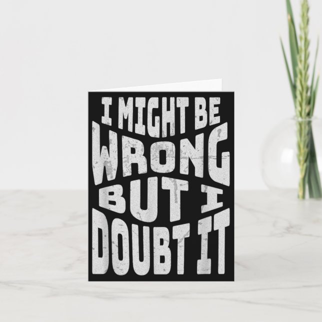 Might Be Wrong But Doubt Funny Sarcastic Quote Card (Front)