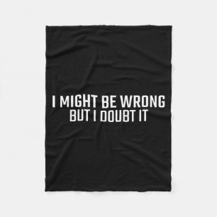 Might Be Wrong But Doubt Funny Sarcastic Quote Fleece Blanket
