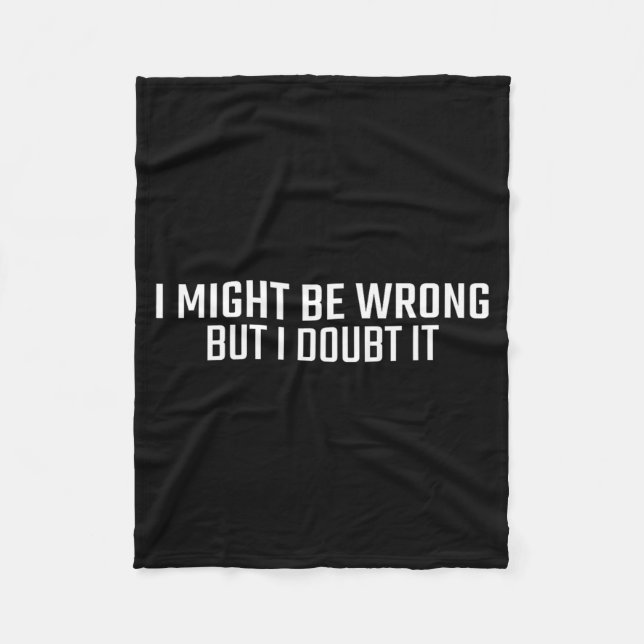 Might Be Wrong But Doubt Funny Sarcastic Quote Fleece Blanket (Front)