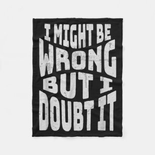 Might Be Wrong But Doubt Funny Sarcastic Quote Fleece Blanket