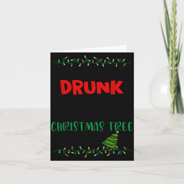 Might Get Drunk And Put Up My Christmas Tree Later Card (Front)