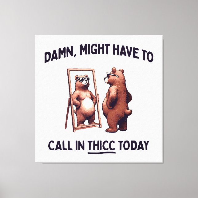  Might Have To Call In Thicc Today Canvas Print (Front)