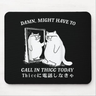 Might Have To Call In Thicc Today Cat Meme Humour Mouse Mat
