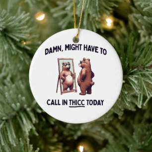 Might Have To Call In Thicc Today Ceramic Tree Decoration