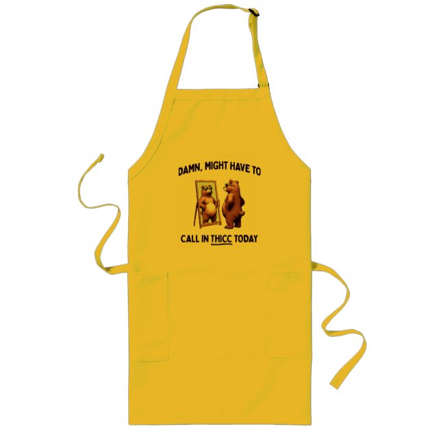  Might Have To Call In Thicc Today Long Apron (Front)