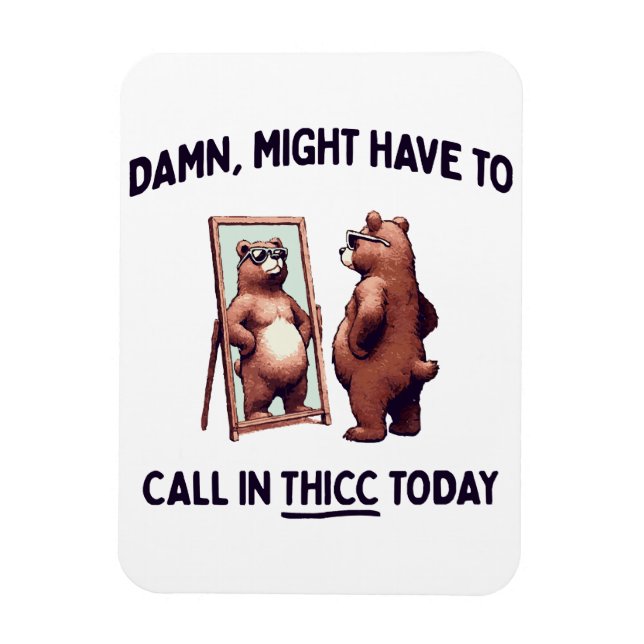  Might Have To Call In Thicc Today Magnet (Vertical)