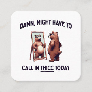 Might Have To Call In Thicc Today Square Business Card