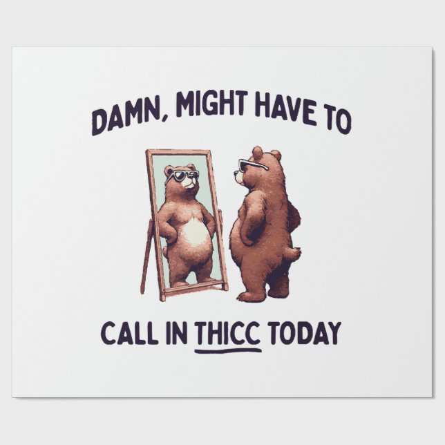  Might Have To Call In Thicc Today Wrapping Paper (Flat)
