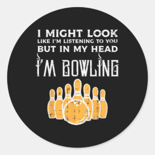 Might Look Im Listening Bowling Funny Bowler Men W Classic Round Sticker
