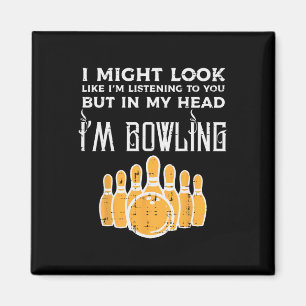 Might Look Im Listening Bowling Funny Bowler Men W Magnet