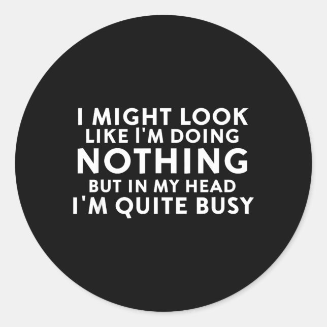 Might Look Like Doing Nothing Funny Sarcastic Classic Round Sticker (Front)