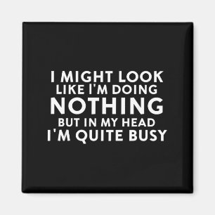 Might Look Like Doing Nothing Funny Sarcastic Magnet