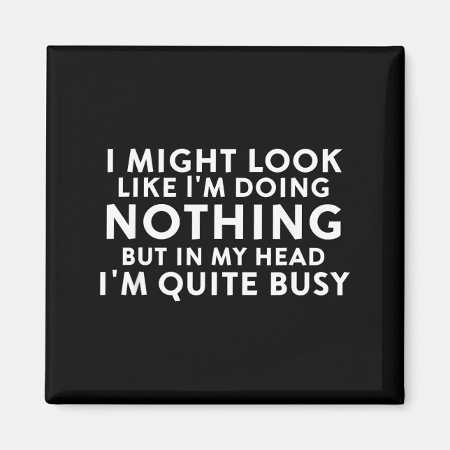 Might Look Like Doing Nothing Funny Sarcastic Magnet (Front)